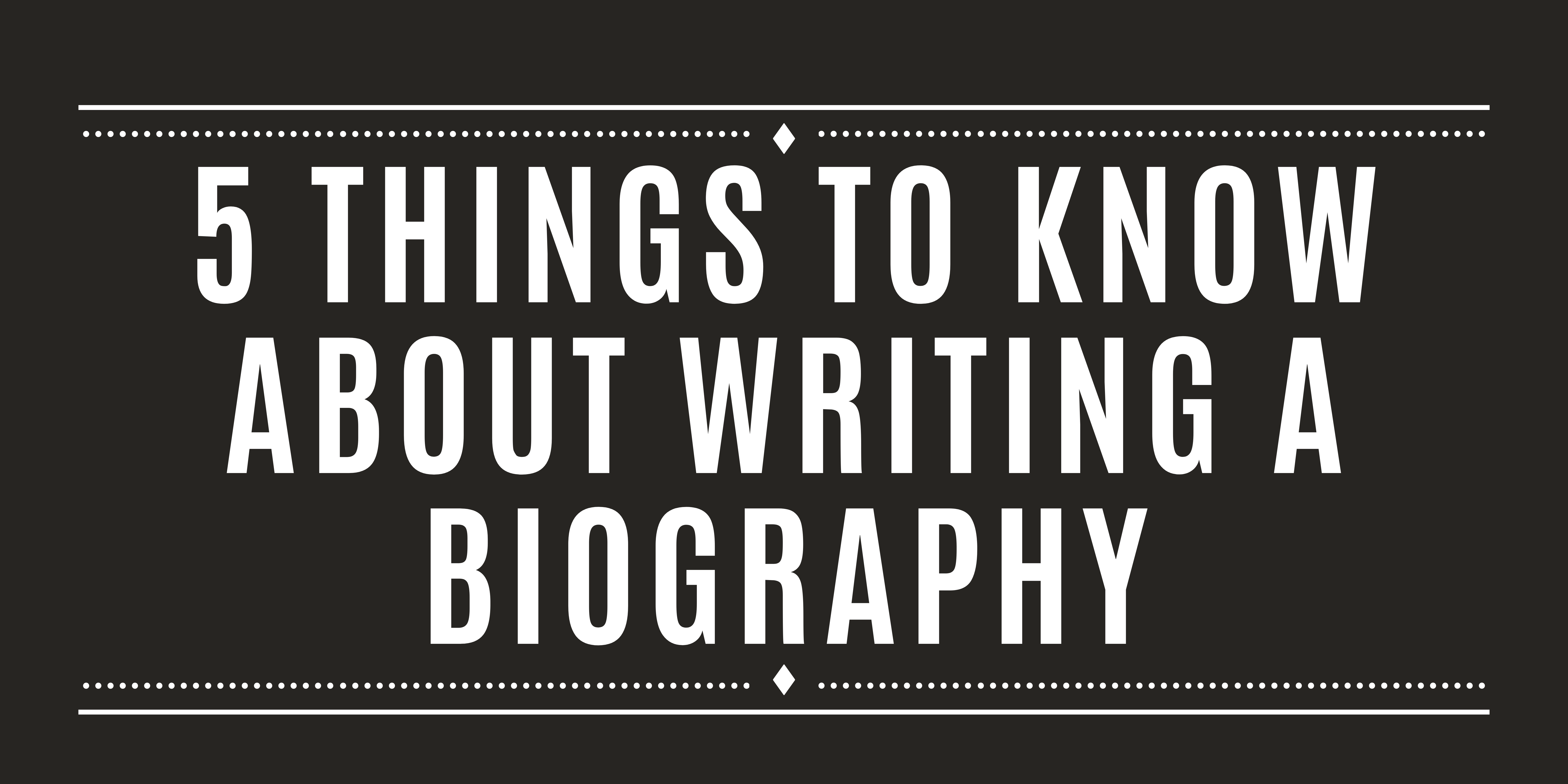 5 Things To Know About Writing A Biography or An About Me Page